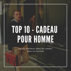 TOP 10 DES CADEAUX POUR HOMME